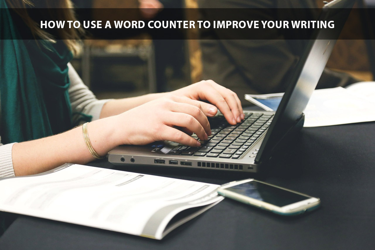 How to Use a Word Counter to Improve Your Writing